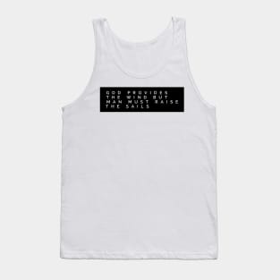 god provides the wind but man must raise the sails Tank Top